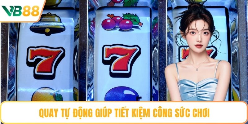 Quay tự động giúp tiết kiệm công sức chơi