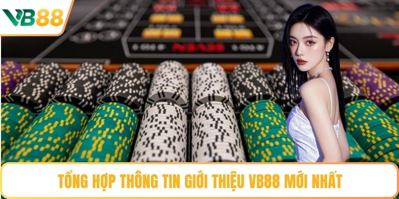 Tổng hợp thông tin giới thiệu VB88 mới nhất